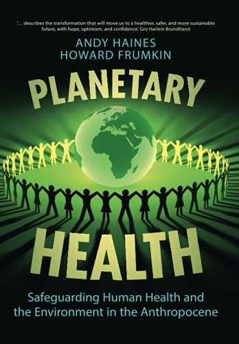 Planetary Health: Safeguarding Human Health and the Environment in the ...