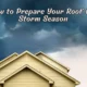 How to Prepare Your Roof for Storm Season: A Homeowner’s Guide