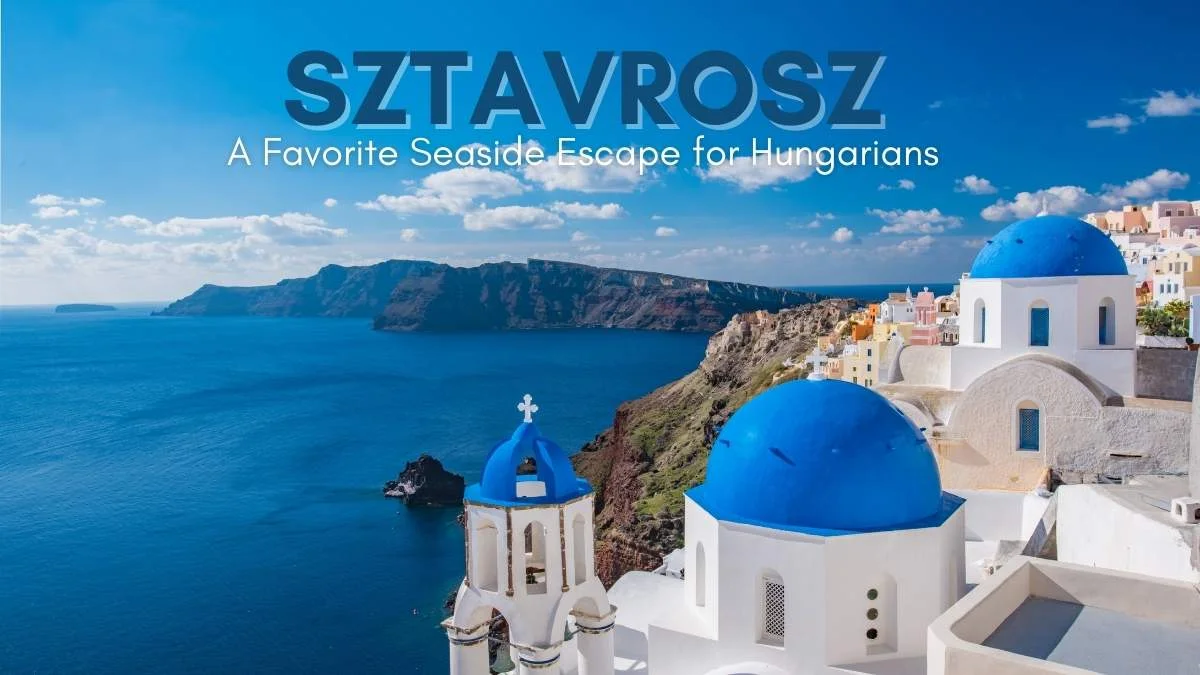 Sztavrosz: A Favorite Seaside Escape for Hungarians